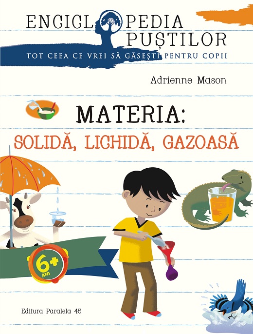 Materia: solidă, lichidă, gazoasă. seria enciclopedia puștilor
